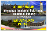 Paket Wisata Padang Bukittinggi Sumbar 3d2n - Wisata Minangkabau Tour Sumatera Barat 3 hari 2 malam