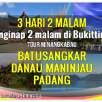 Paket tour Padang Bukittinggi Sumbar 3d2n - Travel Wisata Minangkabau Sumatera Barat 3 hari 2 malam