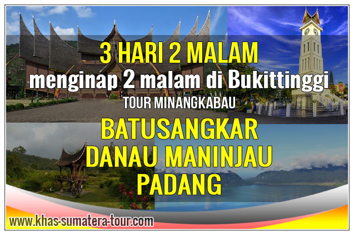 Paket Tour PADANG BUKITTINGGI 3 Hari 2 Malam - KHAS SUMBAR Tour