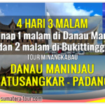 Paket tour Padang Danau Maninjau Bukittinggi Sumbar 4d3n - Travel Wisata Minangkabau Sumatera Barat 4 hari 3 malam