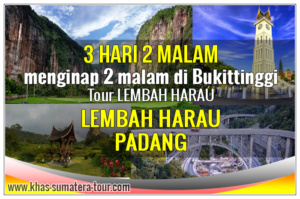 Paket Wisata PADANG BUKITTINGGI 3d2n Via LEMBAH HARAU - KHAS SUMBAR Tour